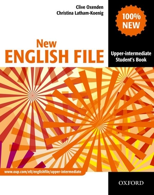 New English File: Upper-Intermediate: Student's Book: Six-level general English course for adults - Oxenden, Clive, and Latham-Koenig, Christina