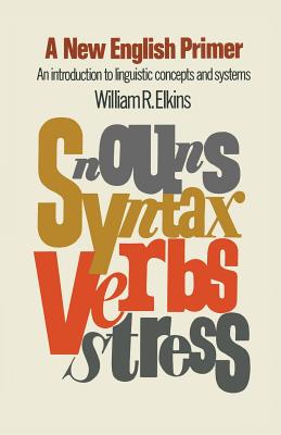 New English Primer: Introduction to Linguistic Concepts and Systems - Elkins, William R.