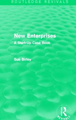 New Enterprises (Routledge Revivals): A Start-Up Case Book - Birley, Sue