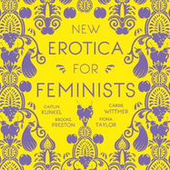 New Erotica for Feminists: The must-have book for every hot and bothered feminist out there