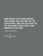 New Essay on Fiorin Grass, Including the History of Its Discovery, and an Account of Its Valuable Qualities, and Mode of Culture