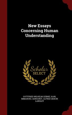 New Essays Concerning Human Understanding - Leibniz, Gottfried Wilhelm, and Gerhardt, Karl Immanuel, and Langley, Alfred Gideon