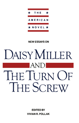 New Essays on 'Daisy Miller' and 'The Turn of the Screw' - Pollak, Vivian R. (Editor)