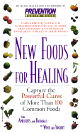 New Foods for Healing: Capture the Powerful Cures of More Than 100 Common Foods, from Apricots and Bananas to Wine and Yogurt