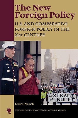 New Foreign Policy: U.S. and Comparative Foreign Policy in the 21st Century: U.S. and Comparative Foreign Policy in the 21st Century - Neack, Laura