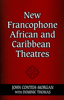 New Francophone African and Caribbean Theatres - Conteh-Morgan, John, and Thomas, Dominic