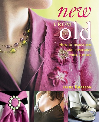 New from Old: How to Transform and Customize Your Clothes - Emerson, Jayne