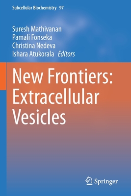 New Frontiers:  Extracellular Vesicles - Mathivanan, Suresh (Editor), and Fonseka, Pamali (Editor), and Nedeva, Christina (Editor)