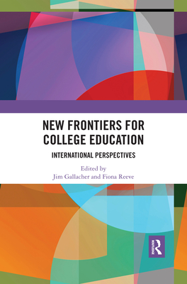 New Frontiers for College Education: International Perspectives - Gallacher, Jim (Editor), and Reeve, Fiona (Editor)