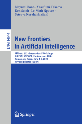 New Frontiers in Artificial Intelligence: JSAI-isAI 2023 International Workshops, JURISIN, SCIDOCA, EmSemi and AI-Biz, Kumamoto, Japan, June 4-6, 2023, Revised Selected Papers - Bono, Mayumi (Editor), and Takama, Yasufumi (Editor), and Satoh, Ken (Editor)