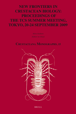 New Frontiers in Crustacean Biology: Proceedings of the TCS Summer Meeting, Tokyo, 20-24 September 2009 - Fransen, Charles (Series edited by), and Asakura, Akira (Volume editor)