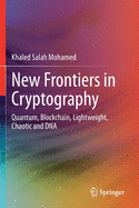New Frontiers in Cryptography: Quantum, Blockchain, Lightweight, Chaotic and DNA