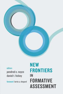 New Frontiers in Formative Assessment - Noyce, Pendred E. (Editor), and Hickey, Daniel T. (Editor)