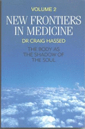 New Frontiers in Medicine: The Body as the Shadow of the Soul - Hassed, Craig