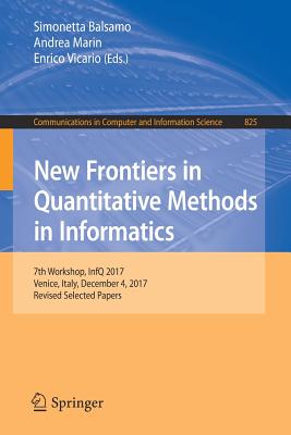 New Frontiers in Quantitative Methods in Informatics: 7th Workshop, Infq 2017, Venice, Italy, December 4, 2017, Revised Selected Papers - Balsamo, Simonetta (Editor), and Marin, Andrea (Editor), and Vicario, Enrico (Editor)