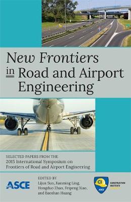 New Frontiers in Road and Airport Engineering - Sun, Lijun (Editor), and Ling, Jianming (Editor), and Zhao, Hongduo (Editor)