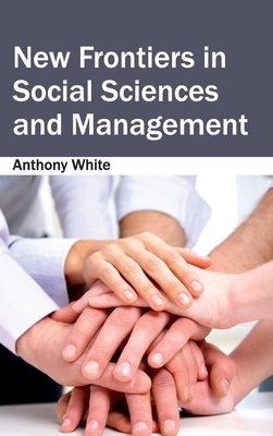 New Frontiers in Social Sciences and Management - White, Anthony (Editor)