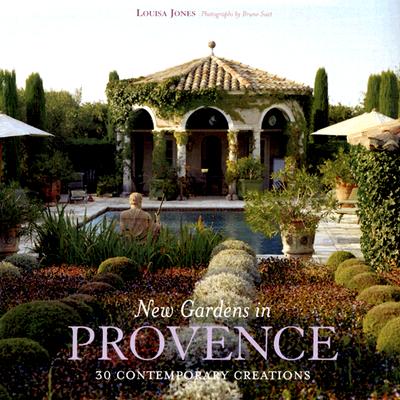 New Gardens in Provence: 30 Contemporary Creations - Jones, Louisa