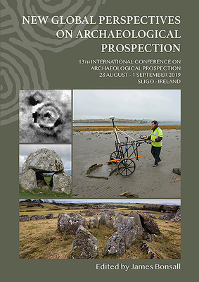 New Global Perspectives on Archaeological Prospection: 13th International Conference on Archaeological Prospection, 28 August - 1 September 2019, Sligo - Ireland - Bonsall, James (Editor)