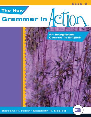 New Grammar in Action 3: An Integrated Course in English - Foley, Barbara, and Neblett, Elizabeth