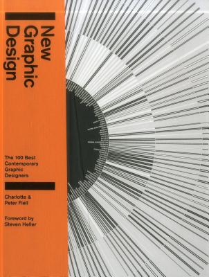 New Graphic Design: The 100 Best Contemporary Graphic Designers - Fiell, Charlotte, and Fiell, Peter, and Heller, Steven (Foreword by)