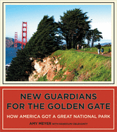 New Guardians for the Golden Gate: How America Got a Great National Park