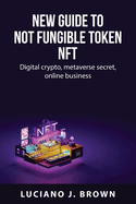 New guide to Not fungible token NFT: Digital crypto, metaverse secret, online business