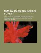 New Guide to the Pacific Coast: Santa Fe Route. California, Arizona, New Mexico, Colorado, Kansas, Missouri, Iowa, and Illinois