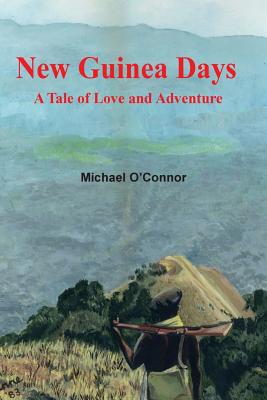 New Guinea Days - O'Connor, Michael