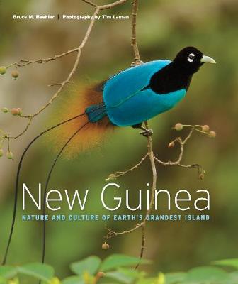 New Guinea: Nature and Culture of Earth's Grandest Island - Beehler, Bruce M, and Laman, Tim