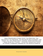 New Hampshire a Slave State: The Masters: The Alcoholic-Ale Brewers. the Railroad Millionaires. the Slaves: All the Democratic Leaders. Many Republicans ... Some from All Classes ... Senator Chandler's Series of Papers Commonly Known as the Book of Bargai