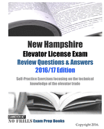 New Hampshire Elevator License Exam Review Questions & Answers 2016/17 Edition: Self-Practice Exercises focusing on the technical knowledge of the trade