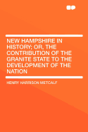 New Hampshire in History; Or, the Contribution of the Granite State to the Development of the Nation