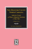New Hanover County, North Carolina Inferior Court of Pleas and Quarter Sessions, 1738-1785. (Vols. #1 and 2)