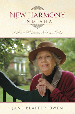 New Harmony, Indiana: Like a River, Not a Lake: A Memoir - Blaffer Owen, Jane, and McCaslin, Nancy Mangum (Editor), and Newell, John Philip (Foreword by)
