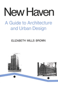 New Haven: A Guide to Architecture and Urban Design: 15 Illustrated Tours