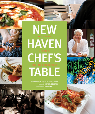 New Haven Chef's Table: Restaurants, Recipes, and Local Food Connections - Middleton, Faith (Foreword by), and Connecticut Mental Health Center Foundation, and Freeborn, Nancy (Editor)