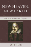 New Heaven, New Earth: Shakespeare's Antony and Cleopatra