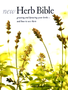 New Herb Bible: Growing and Knowing Your Herbs--And How to Use Them - Webb, Marcus A