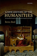New History of the Humanities: The Search for Principles and Patterns from Antiquity to the Present