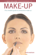 New Holland Professional: Make-Up: The Complete Guide to Professional Results - Watson, Rosie