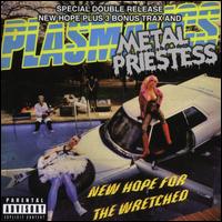 New Hope for the Wretched/Metal Priestess - Plasmatics