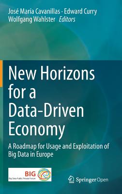 New Horizons for a Data-Driven Economy: A Roadmap for Usage and Exploitation of Big Data in Europe - Cavanillas, Jos Mara (Editor), and Curry, Edward (Editor), and Wahlster, Wolfgang (Editor)