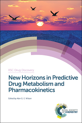 New Horizons in Predictive Drug Metabolism and Pharmacokinetics - Wilson, Alan G E (Editor)