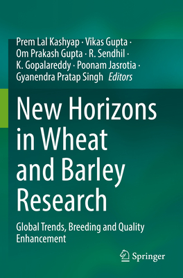 New Horizons in Wheat and Barley Research: Global Trends, Breeding and Quality Enhancement - Kashyap, Prem Lal (Editor), and Gupta, Vikas (Editor), and Prakash Gupta, Om (Editor)