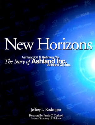 New Horizons: The Story of Ashland Inc. - Rodengen, Jeffrey L