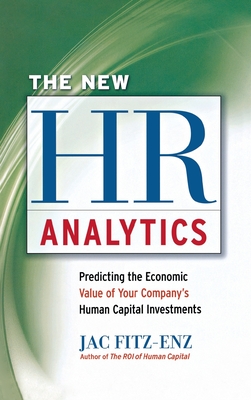 New HR Analytics: Predicting the Economic Value of Your Company's Human Capital Investments - Fitz-Enz, Jac