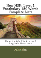 New Hsk: Level 1 Vocabulary 150 Words Complete Lists: Hanzi with Pinyin and English Notation