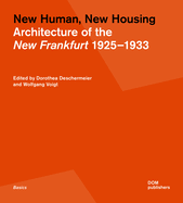 New Human, New Housing: Architecture of the New Frankfurt 19251933