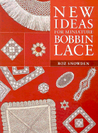 New Ideas for Miniature Bobbin Lace - Snowden, Roz